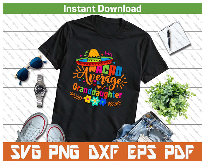 Nacho Average Granddaughter Cinco De Mayo Mexican Fiesta SVG PNG Cutting Files