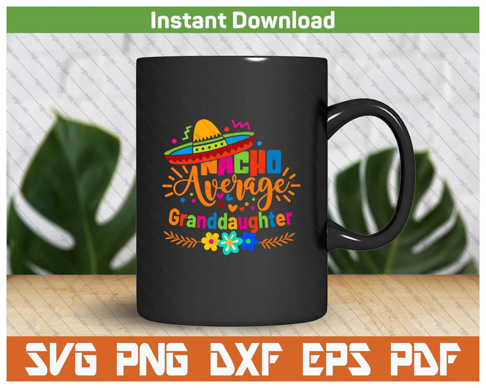 Nacho Average Granddaughter Cinco De Mayo Mexican Fiesta SVG PNG Cutting Files