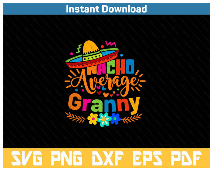 Nacho Average Granny Cinco De Mayo Mexican Fiesta SVG PNG Cutting Files