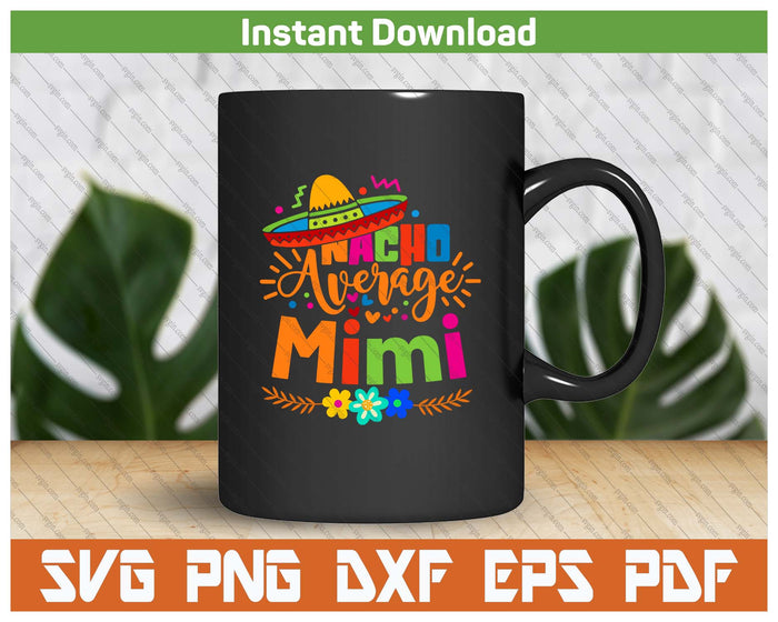 Nacho Average Mimi Cinco De Mayo Mexican Fiesta SVG PNG Cutting Files