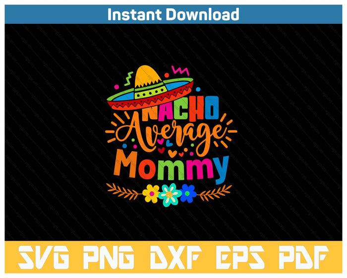 Nacho Average Mommy Cinco De Mayo Mexican Fiesta SVG PNG Cutting Files