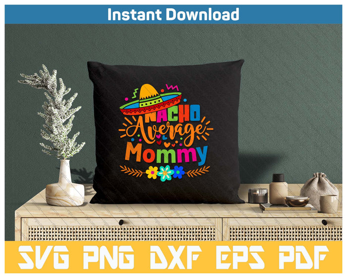 Nacho Average Mommy Cinco De Mayo Mexican Fiesta SVG PNG Cutting Files