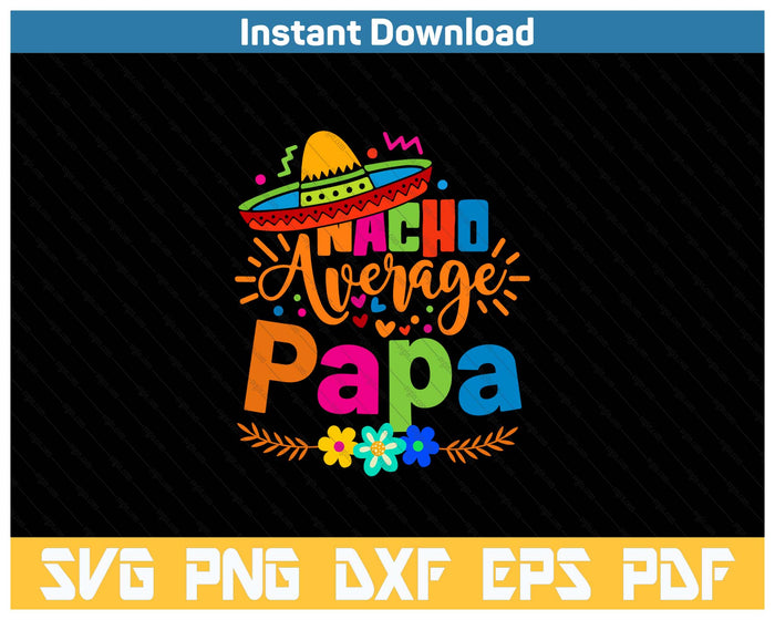 Nacho Average Papa Cinco De Mayo Mexican Fiesta SVG PNG Cutting Files