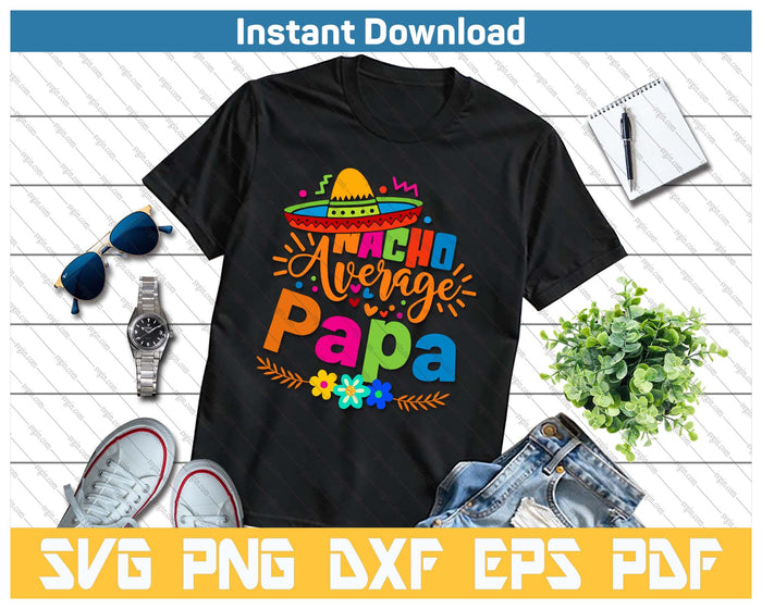 Nacho Average Papa Cinco De Mayo Mexican Fiesta SVG PNG Cutting Files