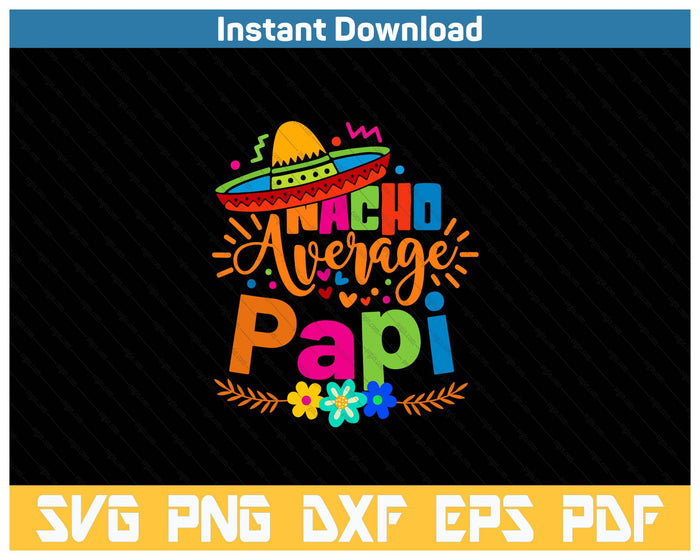 Nacho Average Papi Cinco De Mayo Mexican Fiesta SVG PNG Cutting Files