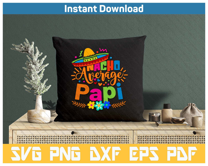 Nacho Average Papi Cinco De Mayo Mexican Fiesta SVG PNG Cutting Files