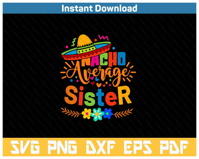 Nacho Average Sister Cinco De Mayo Mexican Fiesta SVG PNG Cutting Files