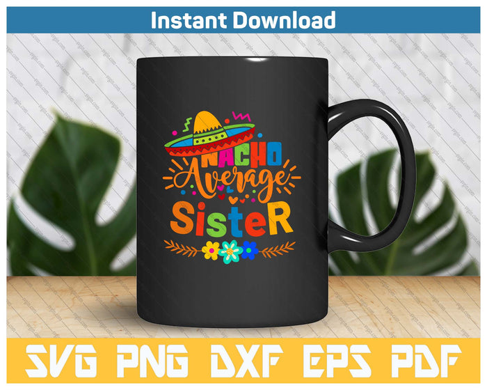 Nacho Average Sister Cinco De Mayo Mexican Fiesta SVG PNG Cutting Files