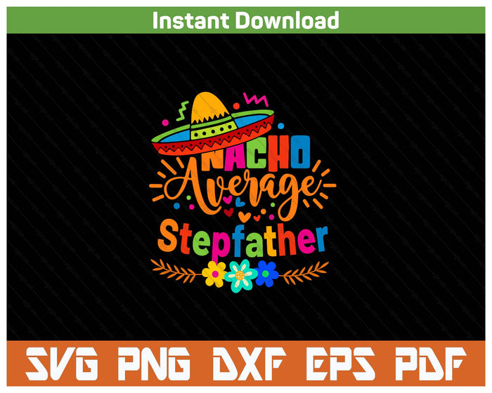 Nacho Average Stepfather Cinco De Mayo Mexican Fiesta SVG PNG Cutting Files