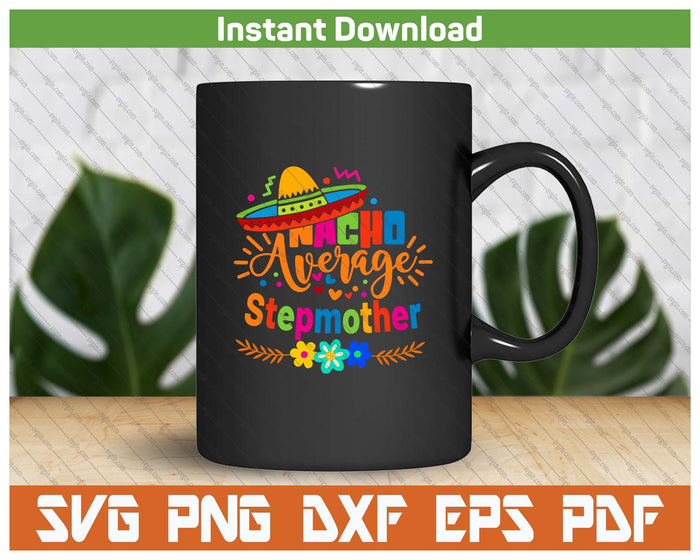 Nacho Average Stepmother Cinco De Mayo Mexican Fiesta SVG PNG Cutting Files