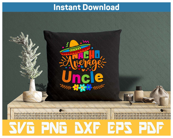 Nacho Average Uncle Cinco De Mayo Mexican Fiesta SVG PNG Cutting Files