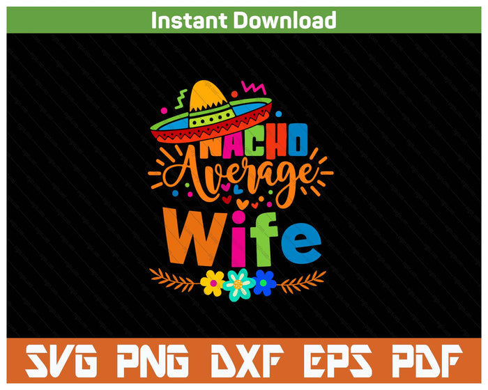 Nacho Average Wife Cinco De Mayo Mexican Fiesta SVG PNG Cutting Files