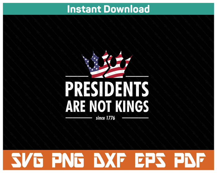 Presidents Are Not Kings USA FLAG Since 1776 SVG PNG Cutting Files