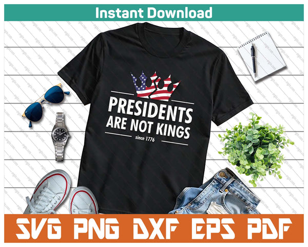 Presidents Are Not Kings USA FLAG Since 1776 SVG PNG Cutting Files