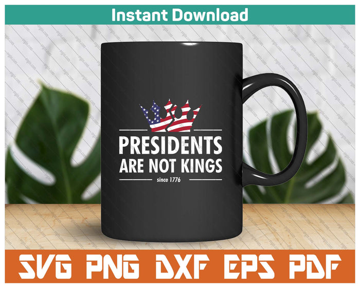 Presidents Are Not Kings USA FLAG Since 1776 SVG PNG Cutting Files