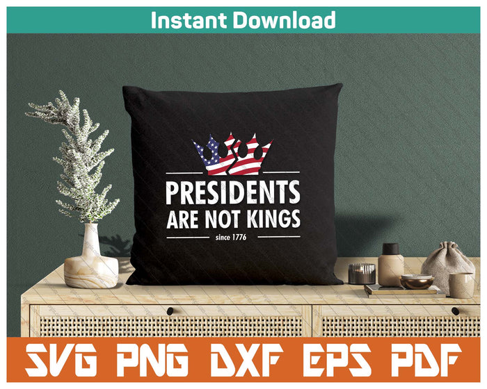 Presidents Are Not Kings USA FLAG Since 1776 SVG PNG Cutting Files