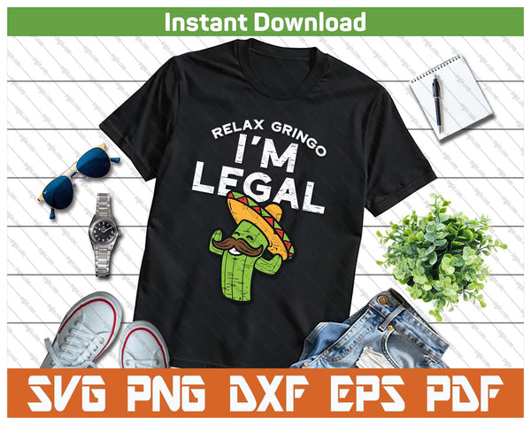 Relax Gringo Im Legal Funny Cinco De Mayo Mexican Immigrant SVG PNG Cutting Files