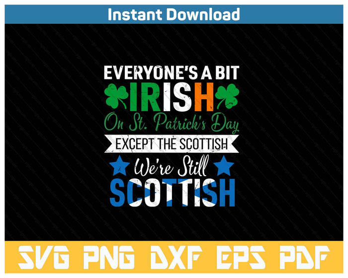 Scottish Shirt We're Still Scottish on St. Patrick's Day SVG PNG Cutting Files