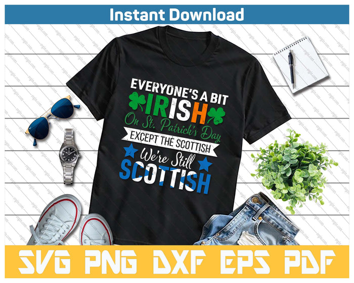 Scottish Shirt We're Still Scottish on St. Patrick's Day SVG PNG Cutting Files