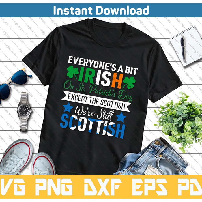 Scottish Shirt We're Still Scottish on St. Patrick's Day SVG PNG Cutting Files