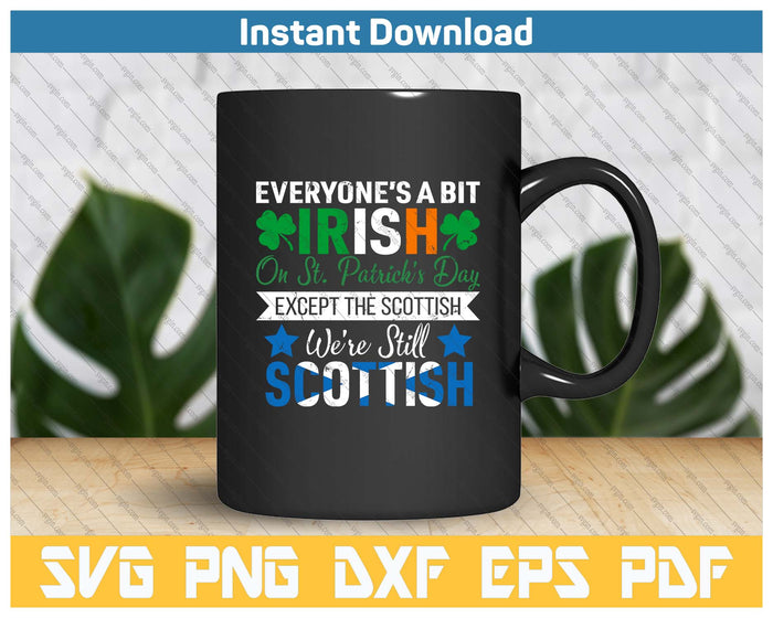 Scottish Shirt We're Still Scottish on St. Patrick's Day SVG PNG Cutting Files