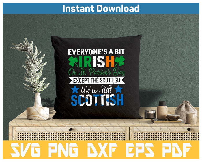 Scottish Shirt We're Still Scottish on St. Patrick's Day SVG PNG Cutting Files