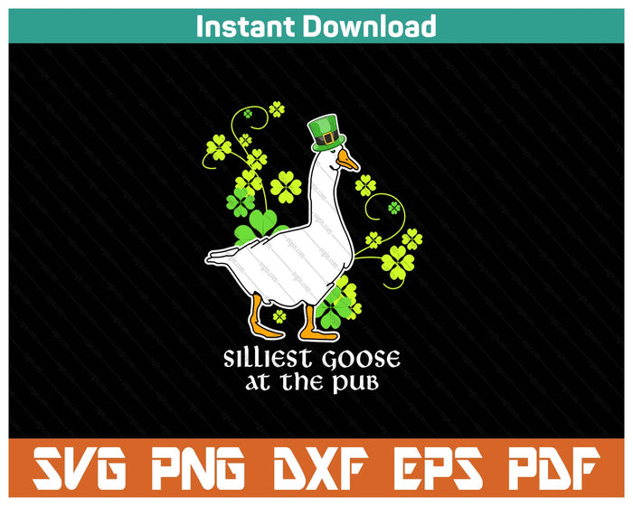 Silliest Goose At The Pub Funny St Patricks Day SVG PNG Cutting Files