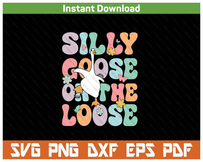 Silly Goose On The Loose Groovy Funny Silliest Goose Lover SVG PNG Cutting Files