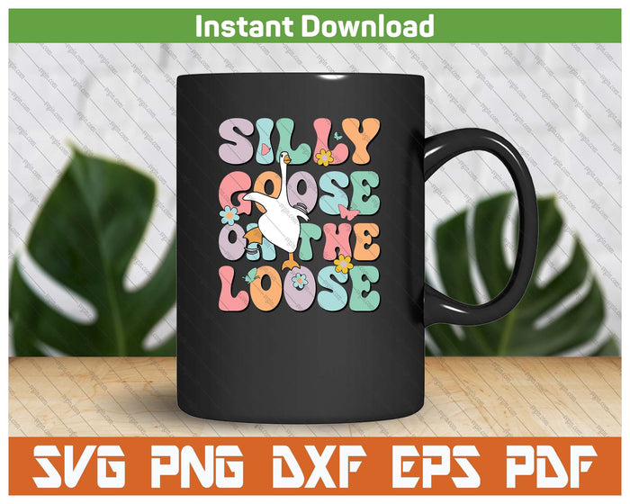 Silly Goose On The Loose Groovy Funny Silliest Goose Lover SVG PNG Cutting Files