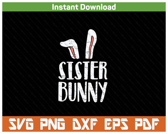 Sister Bunny Ears Easter Family Matching SVG PNG Cutting Files