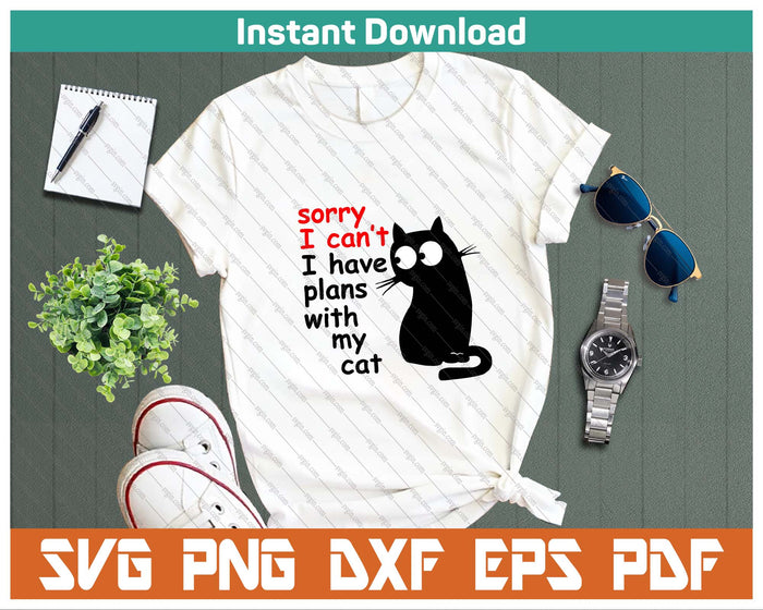 Sorry I Can't I Have Plans With My Cat, Sarcastic Cat Saying SVG PNG Cutting Files