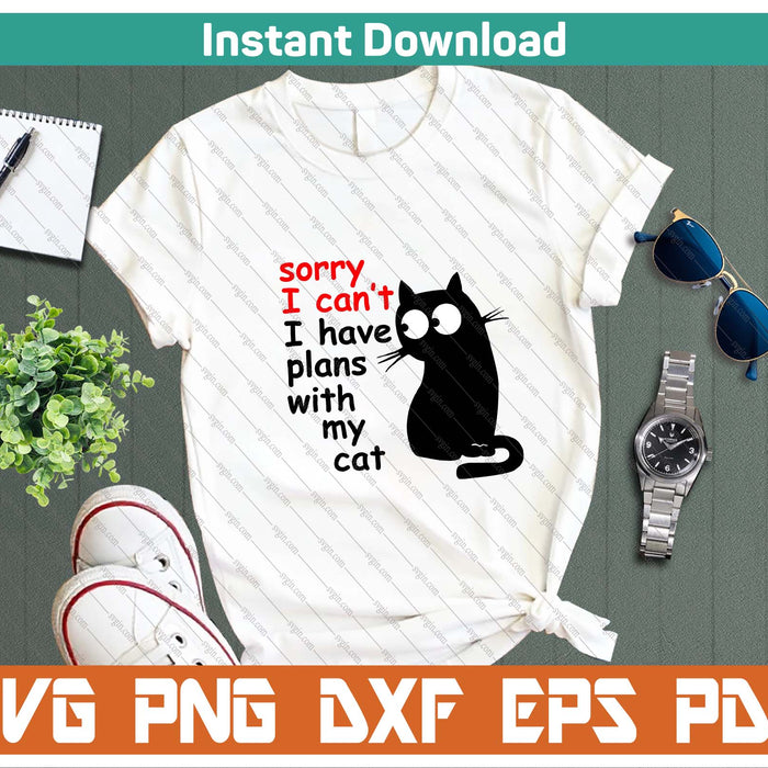 Sorry I Can't I Have Plans With My Cat, Sarcastic Cat Saying SVG PNG Cutting Files