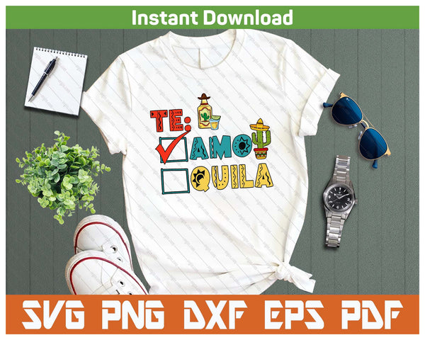 Te Amo Tequila Cinco De Mayo SVG PNG Cutting Files