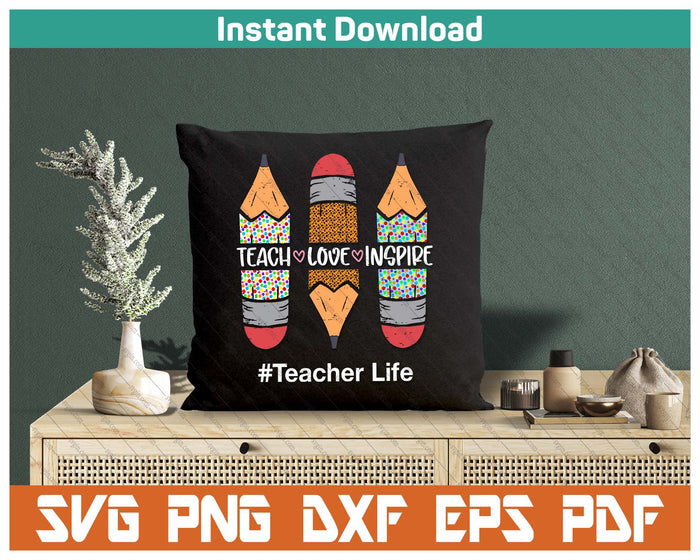 Teacher Life Teach Love Inspire Pencils Inspirational SVG PNG Cutting Files