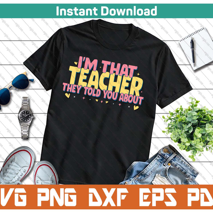 Teaching Inspirational I'm That Teacher They Told You About SVG PNG Cutting Files