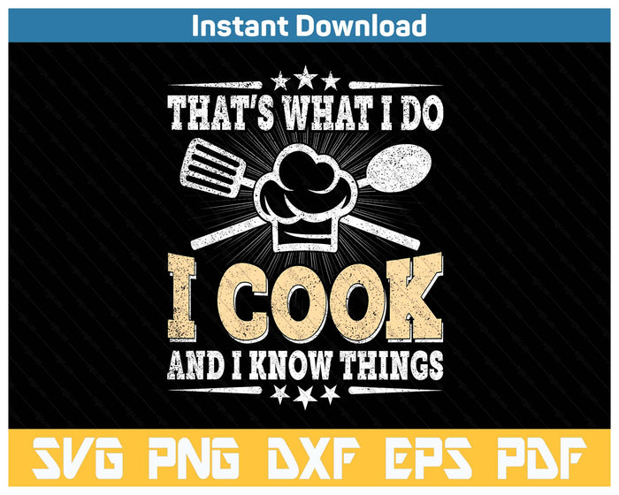 That's What I Do I Cook And I Know Things Funny Cooking SVG PNG Cutting Files