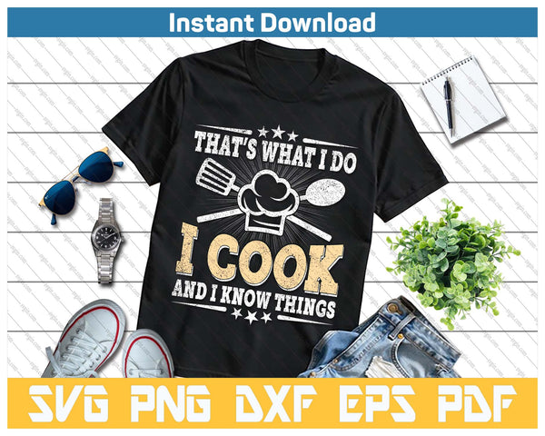 That's What I Do I Cook And I Know Things Funny Cooking SVG PNG Cutting Files