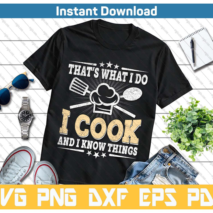 That's What I Do I Cook And I Know Things Funny Cooking SVG PNG Cutting Files