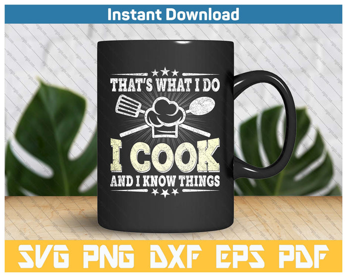 That's What I Do I Cook And I Know Things Funny Cooking SVG PNG Cutting Files