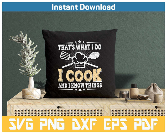 That's What I Do I Cook And I Know Things Funny Cooking SVG PNG Cutting Files