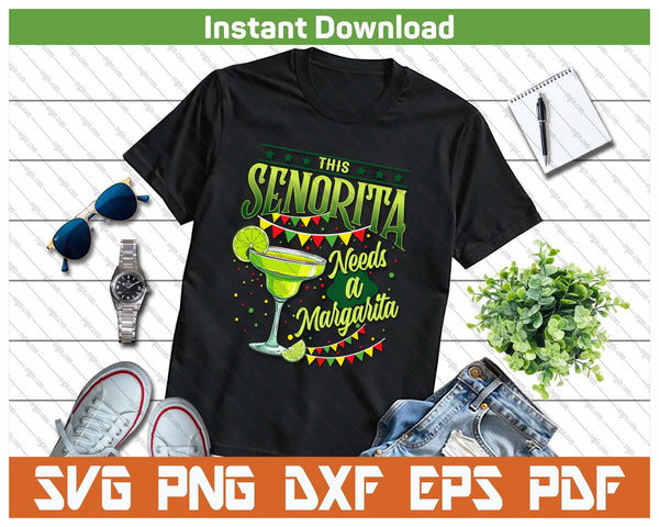 This Senorita Needs A Margarita Funny Cinco De Mayo Cute SVG PNG Cutting Files