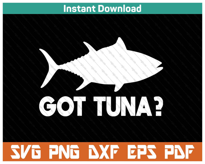 Tuna Fish Lover Gift Got Tuna Funny Fishing SVG PNG Cutting Files