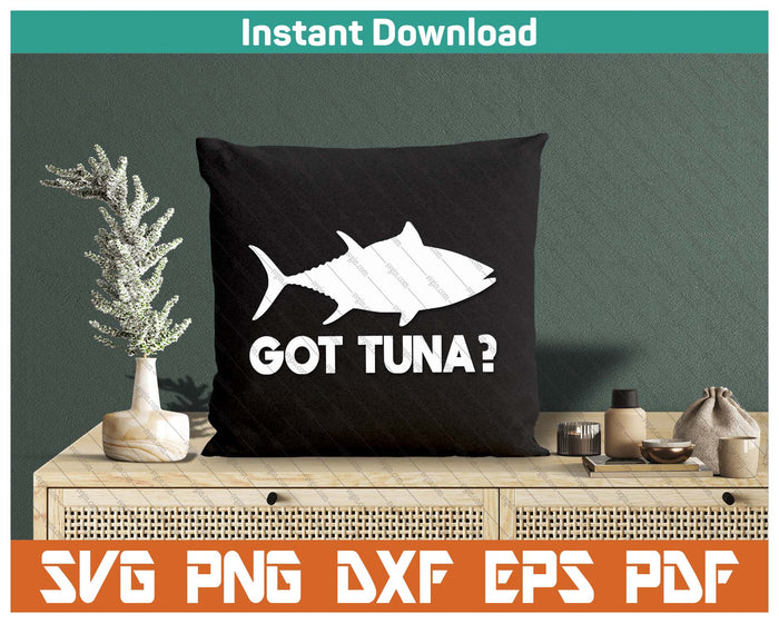 Tuna Fish Lover Gift Got Tuna Funny Fishing SVG PNG Cutting Files