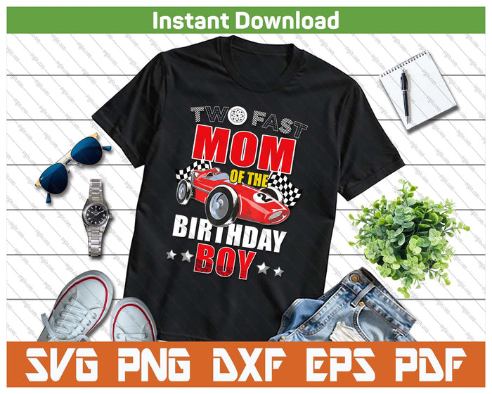 Two Fast Birthday Racing Car Mom Of The Birthday Boy Family SVG PNG Cutting Files