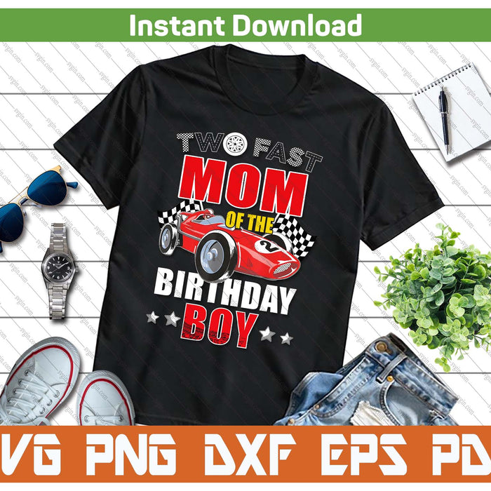 Two Fast Birthday Racing Car Mom Of The Birthday Boy Family SVG PNG Cutting Files