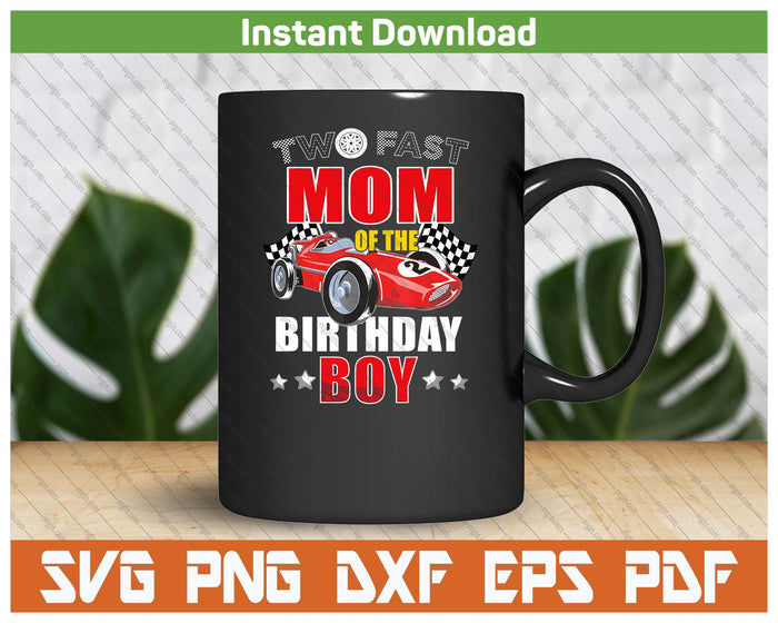 Two Fast Birthday Racing Car Mom Of The Birthday Boy Family SVG PNG Cutting Files