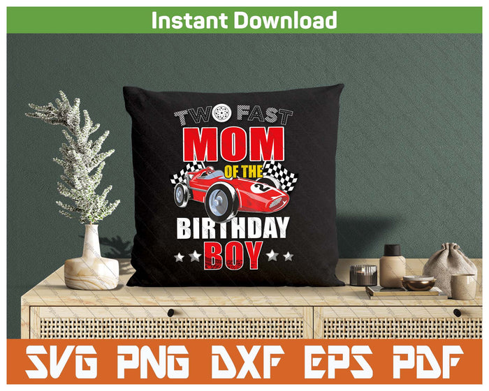 Two Fast Birthday Racing Car Mom Of The Birthday Boy Family SVG PNG Cutting Files