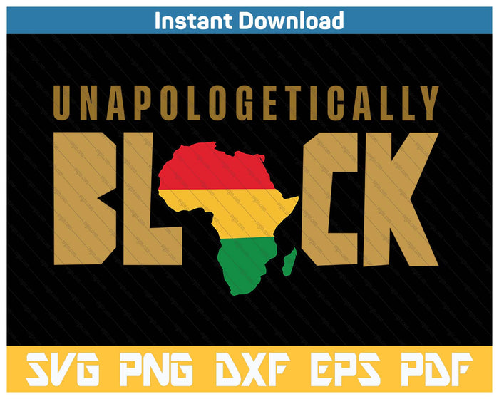 Unapologetically Black Gift For Women & Men Melanin SVG PNG Cutting Files