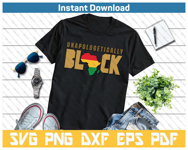 Unapologetically Black Gift For Women & Men Melanin SVG PNG Cutting Files