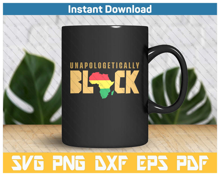 Unapologetically Black Gift For Women & Men Melanin SVG PNG Cutting Files